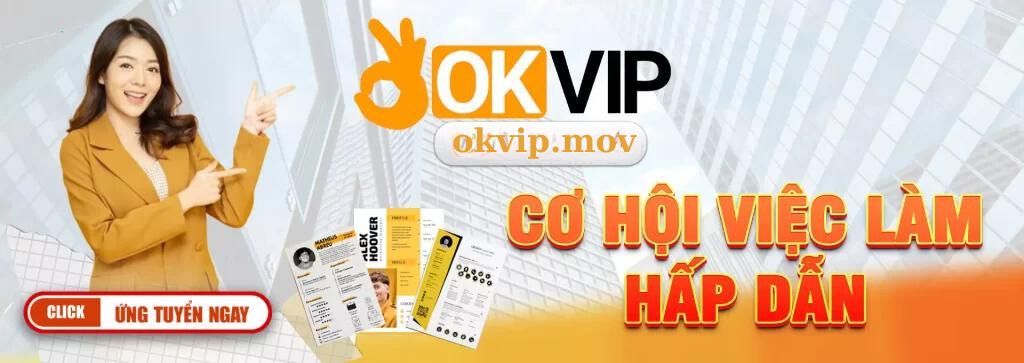 okvip-tuyen-dung-thong-tin-viec-lam-hap-dan-nhat-2024-15